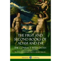 The First and Second Books of Adam and Eve: Also Called, The Conflict with Satan (Old Testament Apocrypha)