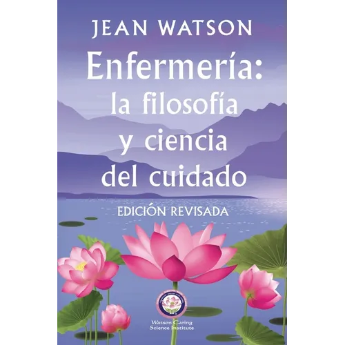 Enfermería La Filosofía y Ciencia de Cuidado Edición Revisada