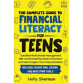 The Complete Guide to Financial Literacy for Teens: Build Real-World Money Management Skills, Avoid Living Paycheck to Paycheck and Take Charge of You