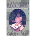 A Charlotte Mason Education: A Home Schooling How-To Manual