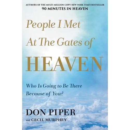 People I Met at the Gates of Heaven: Who Is Going to Be There Because of You?