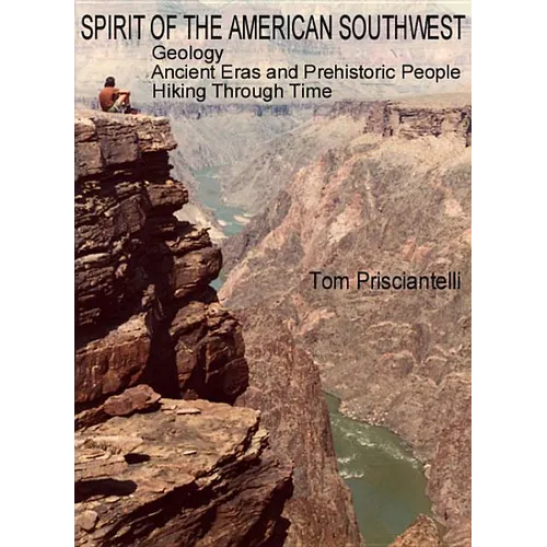 Spirit of the American Southwest: Geology / Ancient Eras and Prehistoric People / Hiking Through Time