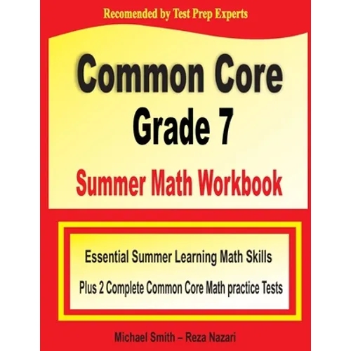 Common Core Grade 7 Summer Math Workbook: Essential Summer Learning Math Skills plus Two Complete Common Core Math Practice Tests