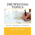 240 Writing Topics: with Sample Essays