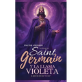 Lecciones De Saint Germain Y La Llama Violeta: El Libro de Oro del "YO SOY"