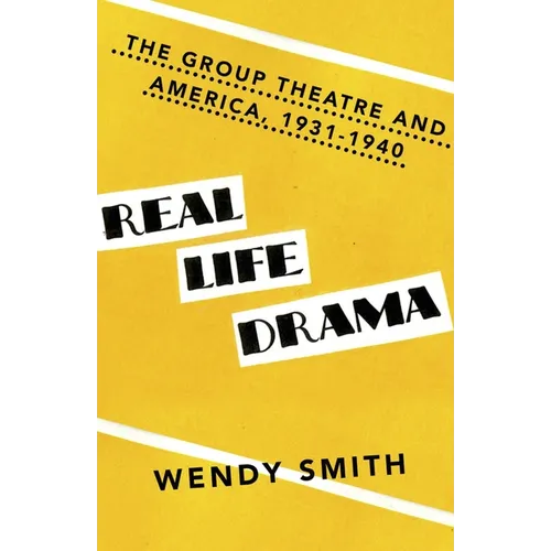 Real Life Drama: The Group Theatre and America, 1931-1940