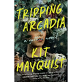 Tripping Arcadia: A Gothic Novel