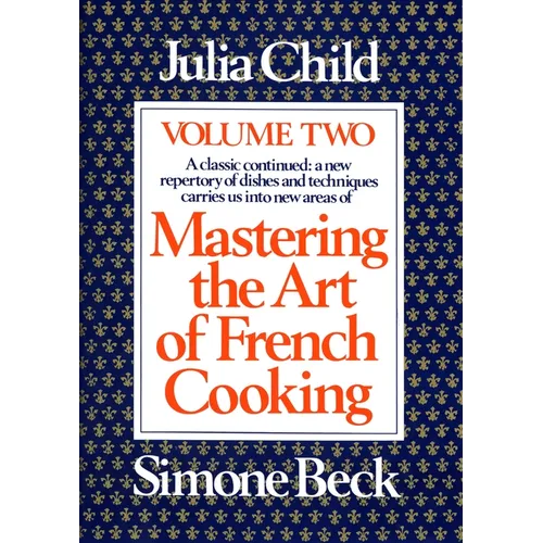 Mastering the Art of French Cooking, Volume 2: A Cookbook