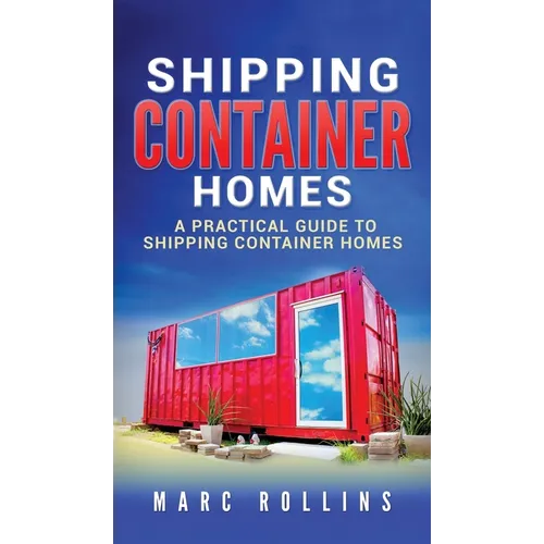 Shipping Container Homes: A Practical Guide to Shipping Container Homes