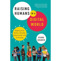 The Raising Humans in a Digital World: Helping Kids Build a Healthy Relationship with Technology