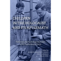 Children in the Holocaust and Its Aftermath: Historical and Psychological Studies of the Kestenberg Archive