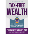 Tax-Free Wealth: How to Build Massive Wealth by Permanently Lowering Your Taxes