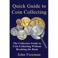 Quick Guide to Coin Collecting: The Collectors Guide to Coin Collecting Without Breaking the Bank