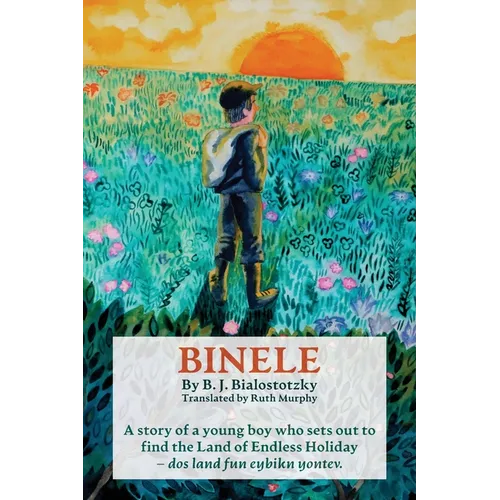 Binele: A story of a young boy who sets out to find The Land of Endless Holiday - dos land fun eybikn yontev