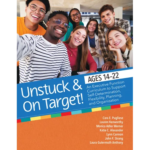 Unstuck and on Target! Ages 14-22: An Executive Function Curriculum to Support Self-Determination, Flexibility, Planning, and Organization