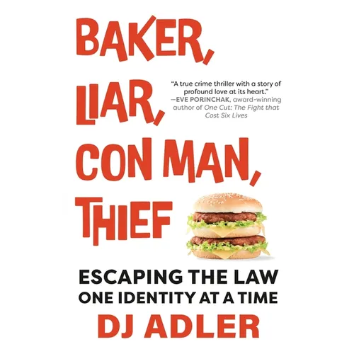 Baker, Liar, Con Man, Thief: Escaping the Law One Identity at a Time
