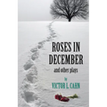 Roses in December: And Other Plays