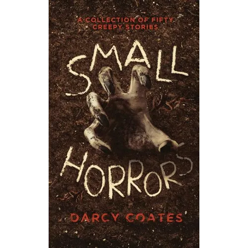 Small Horrors: A Collection of Fifty Creepy Stories