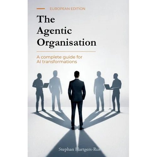 The Agentic Organisation: A complete AI transformation framework - European Edition