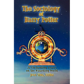 The Sociology of Harry Potter: 22 Enchanting Essays on the Wizarding World