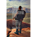 This Beautiful Life: My Journey Into the Spirit of Adventure Travel