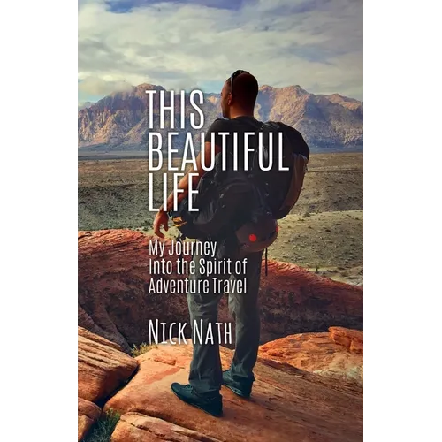This Beautiful Life: My Journey Into the Spirit of Adventure Travel