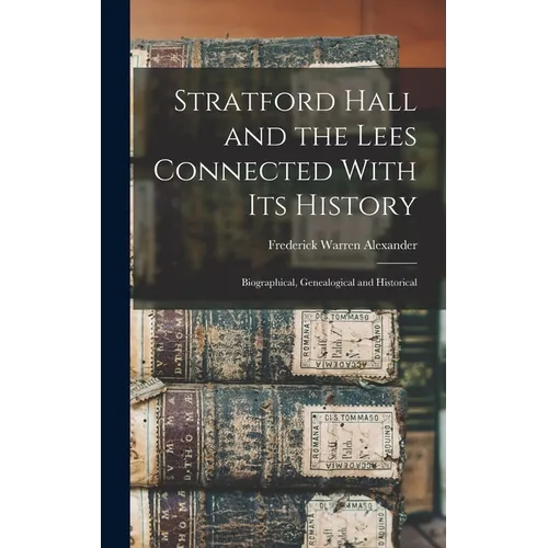 Stratford Hall and the Lees Connected With its History; Biographical, Genealogical and Historical