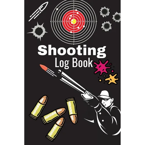 Shooting Log Book: A Complete Journal To Keep Record Date, Time, Location, Target Shooting, Range Shooting Book, Handloading Logbook, Diagrams Pages f