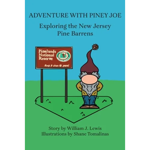 Adventure with Piney Joe: Exploring the New Jersey Pine Barrens Volumes I & II