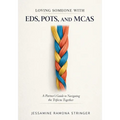 Loving Someone with EDS, POTS, and MCAS: A Partner's Guide to Navigating the Trifecta Together