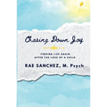 Chasing Down Joy: Finding Life Again after the Loss of a Child