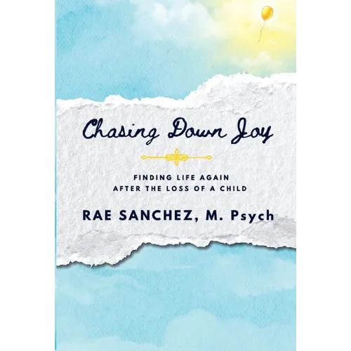 Chasing Down Joy: Finding Life Again after the Loss of a Child