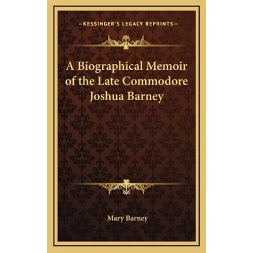 A Biographical Memoir of the Late Commodore Joshua Barney