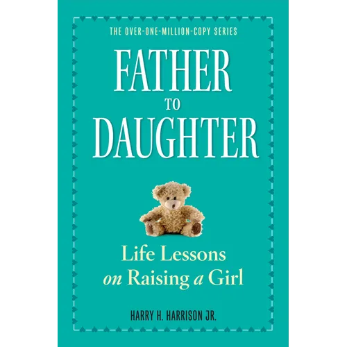 Father to Daughter: Life Lessons on Raising a Girl