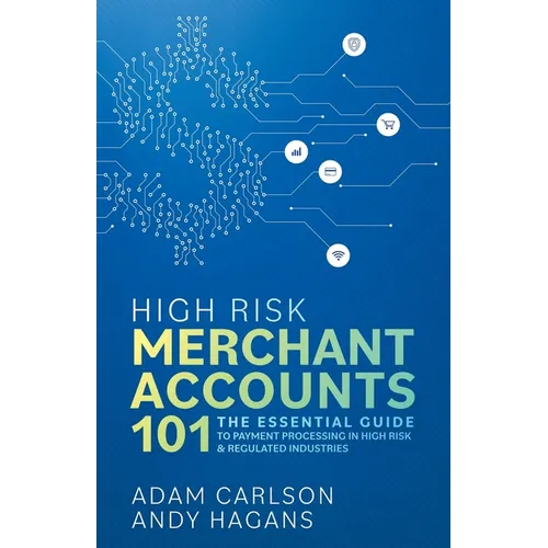 High Risk Merchant Accounts 101: The Essential Guide to Payment Processing in High Risk & Regulated Industries
