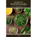 Jamaican Herbal Remedies: A Beginner's Guide with a 7-Step Action Plan and Sample Recipes