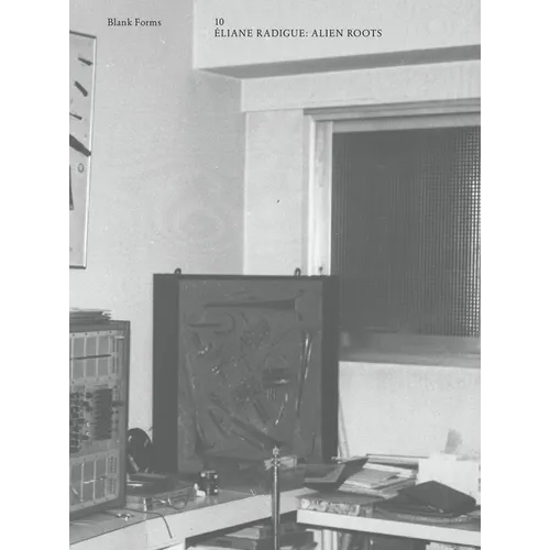 Alien Roots: Éliane Radigue: Blank Forms 10