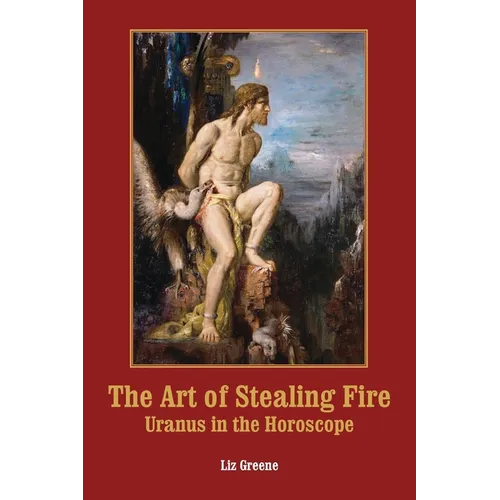 The Art of Stealing Fire: Uranus in the Horoscope