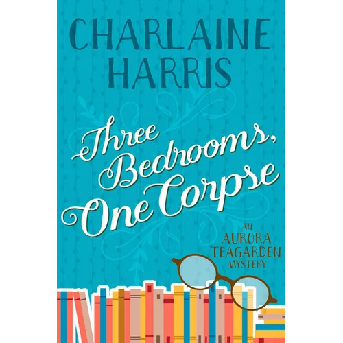 Three Bedrooms, One Corpse: An Aurora Teagarden Mystery
