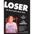 Loser: The Real Seattle Music Story: 20th Anniversary Edition