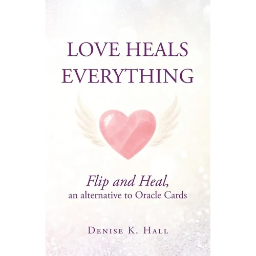 Love Heals Everything: Flip and Heal, an alternative to Oracle Cards