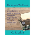 The Memoir Workbook: A Step-by Step Guide to Help You Brainstorm, Organize, and Write Your Unique Story