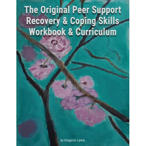 The Original Peer Support Recovery & Coping Skills Workbook & Curriculum