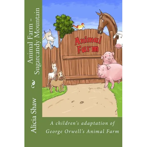 Animal Farm - Sugarcandy Mountain: A children's adaptation of George Orwell's Animal Farm