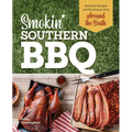 Smokin' Southern BBQ: Barbecue Recipes and Techniques from Around the South