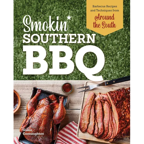 Smokin' Southern BBQ: Barbecue Recipes and Techniques from Around the South