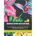 Botanical Garden Dot-to-Dot Book: Large Print Beautiful Flowers and Floral Designs for Stress Relief and Relaxation