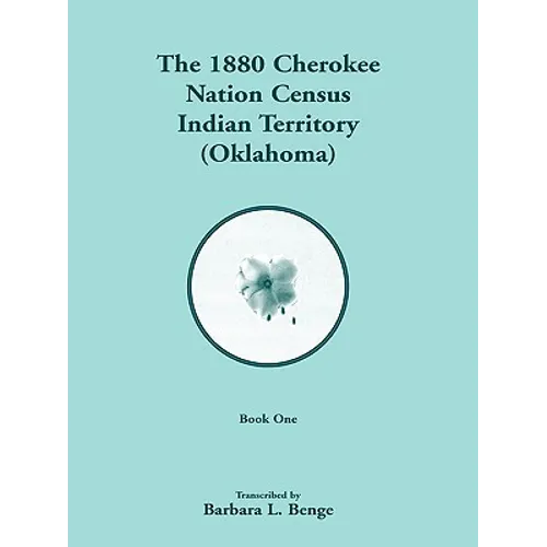 1880 Cherokee Nation Census, Indian Territory (Oklahoma) VOLUME 1 ONLY