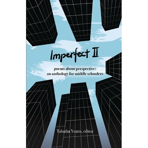 Imperfect II: poems about perspective: an anthology for middle schoolers