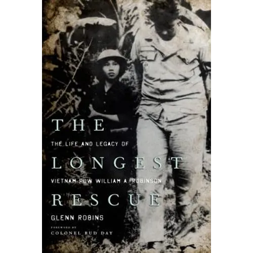 The Longest Rescue: The Life and Legacy of Vietnam POW William A. Robinson